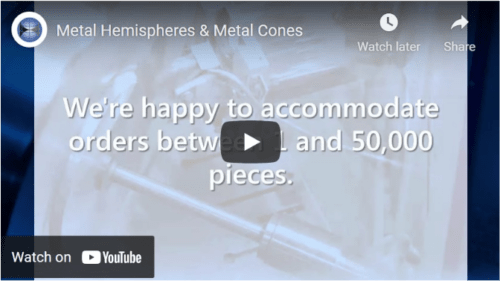 Metal Hemispheres & Metal Cones